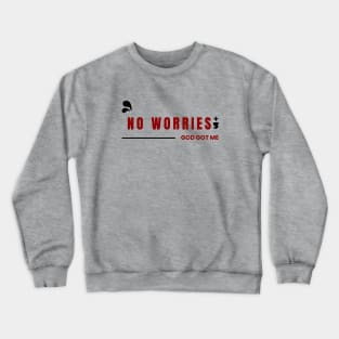 No Worries God Got Me Crewneck Sweatshirt